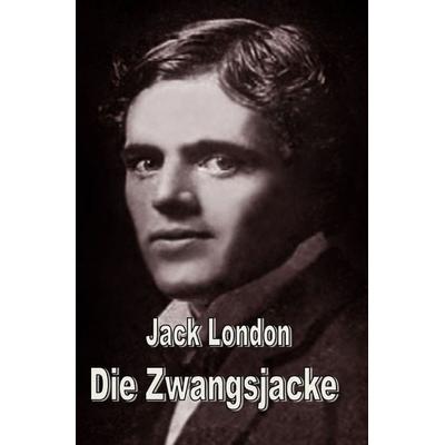 Die Zwangsjacke, Taschenbuch von Jack London, Epubli, 978-3-7598-6313-3