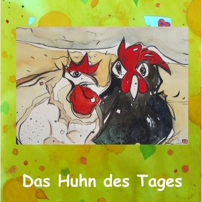Das Huhn des Tages, Gebundene Ausgabe von Gisela Luschner-Schiller, BoD – Books on Demand, 978-3-7357-8789-7