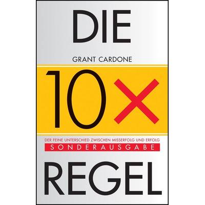Die 10x-Regel, Taschenbuch von Grant Cardone, Wiley-VCH, 978-3-527-51224-9