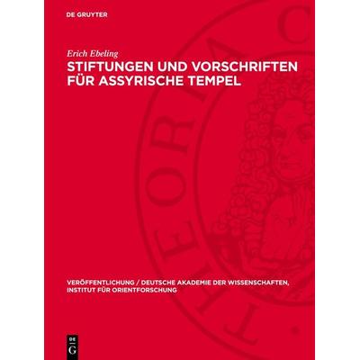 Stiftungen und Vorschriften für assyrische Tempel, Gebundene Ausgabe von Erich Ebeling, De Gruyter, 978-3-11-276628-6