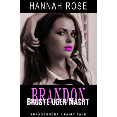 Brandon - Brüste über Nacht, Taschenbuch von Hannah Rose, Epubli, 978-3-7529-3520-2