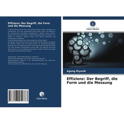 Effizienz: Der Begriff, die Form und die Messung, Taschenbuch von Agung Riyardi, Verlag Unser Wissen, 978-620-3-95277-3