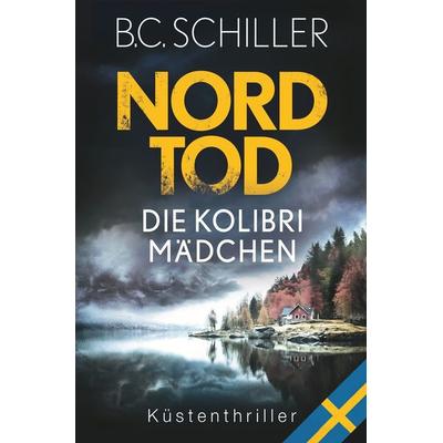 Nordtod - Die Kolibrimädchen, Taschenbuch von B.C. Schiller, Tolino Media