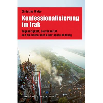 Konfessionalisierung im Irak, Taschenbuch von Christian Wyler, Transcript, 978-3-8376-7783-6