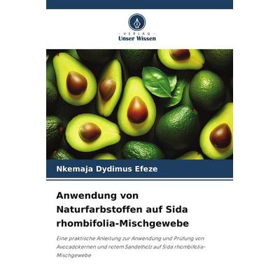 Anwendung von Naturfarbstoffen auf Sida rhombifolia-Mischgewebe, Taschenbuch von Nkemaja Dydimus Efeze, Verlag Unser Wissen, 978-620-7-61897-2