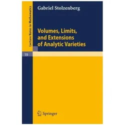 Volumes, Limits and Extensions of Analytic Varieties, Fachbücher von Gabriel Stolzenberg
