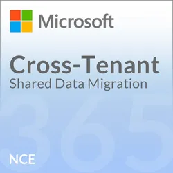 Microsoft Cross-Tenant Shared Data Migration (NCE)