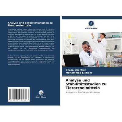 Analyse und Stabilitätsstudien zu Tierarzneimitteln, Taschenbuch von Shaza Shantier,Mohammed Elimam, Verlag Unser Wissen, 978-620-8-98382-6