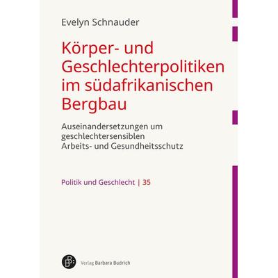 Körper- und Geschlechterpolitiken im südafrikanischen Bergbau, Taschenbuch von Evelyn Schnauder, Verlag Barbara Budrich, 978-3-8474-3120-6