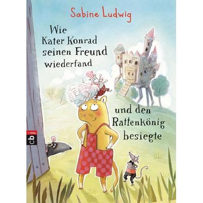 Wie Kater Konrad seinen Freund wiederfand und den Rattenkönig besiegte, Gebundene Ausgabe von Sabine Ludwig, CBJ, 978-3-570-17427-2