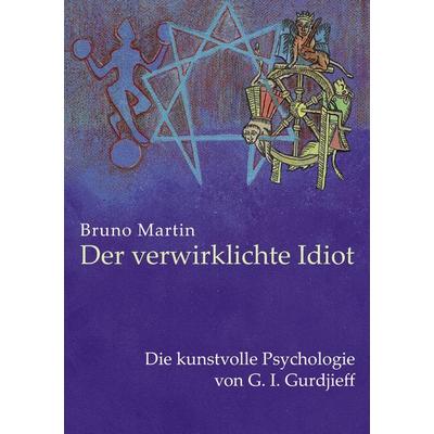 Der verwirklichte Idiot, Taschenbuch von Bruno Martin, BoD – Books on Demand, 978-3-8370-2783-9