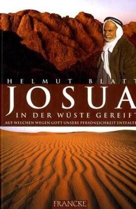 Helmut Blatt - Josua - In der Wüste gereift. Auf welchen Wegen Gott unsere Persönlichkeit entfaltet - Preis vom 09.10.2026 07:28:09 h