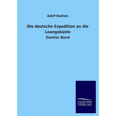 Die deutsche Expedition an die Loangoküste, Taschenbuch von Adolf Bastian, Salzwasser, 978-3-8460-3687-7