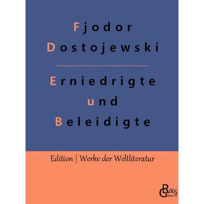 Erniedrigte und Beleidigte, Taschenbuch von Fjodor M. Dostojewski, Gröls Verlag, 978-3-96637-090-5