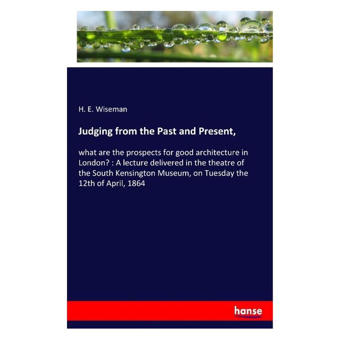 Hansebooks Judging from the Past and Present (Englisch, Softcover, H E Wiseman, H. E. Wiseman) (55968458)
