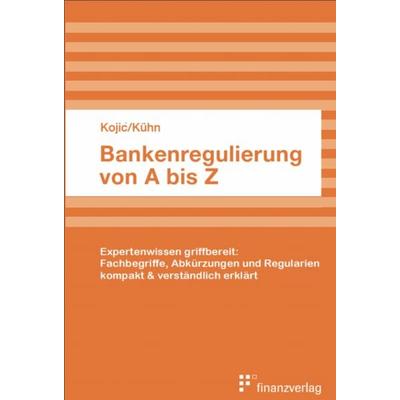 Bankenregulierung von A bis Z, Taschenbuch von Slobodan Kojic,Kühn Oliver, Finanzverlag, 978-3-903285-19-4