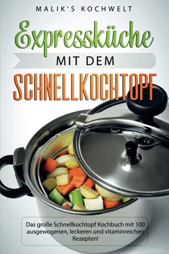 Malik’s Kochwelt - Expressküche mit dem Schnellkochtopf: Das große Schnellkochtopf Kochbuch mit 100 ausgewogenen, leckeren und vitaminreichen Rezepten - Preis vom 10.10.2026 11:48:34 h