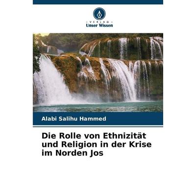 Die Rolle von Ethnizität und Religion in der Krise im Norden Jos, Taschenbuch von Alabi Salihu Hammed, Verlag Unser Wissen, 978-620-9-05680-2