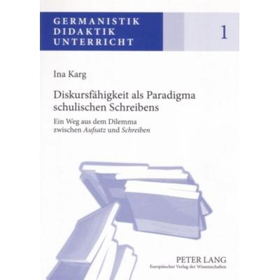 Diskursfähigkeit als Paradigma schulischen Schreibens, Taschenbuch von Ina Karg, Peter Lang GmbH, Internationaler Verlag der Wissenschaften,