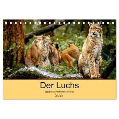 Der Luchs - Begegnungen mit einer Raubkatze (Tischkalender 2027 DIN A5 quer), CALVENDO Monatskalender