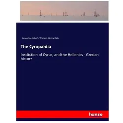 The Cyropaedia, Belletristik von Xenophon, John S Watson, Henry Dale