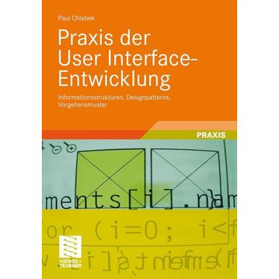 Praxis der User Interface-Entwicklung, Taschenbuch von Paul Chlebek, Vieweg & Teubner