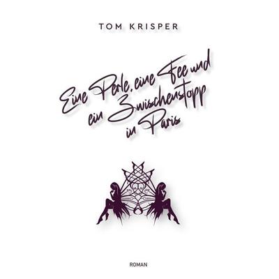 Eine Perle, eine Fee und ein Zwischenstopp in Paris, Gebundene Ausgabe von Tom Krisper, BoD – Books on Demand, 978-3-7543-0090-9