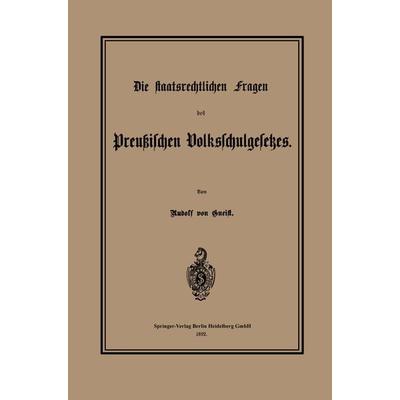 Die staatsrechtlichen Fragen des Preußischen Volksschulgesetzes, Taschenbuch von Heinrich Rudolf Gneist, Springer Berlin, 978-3-662-32284-0