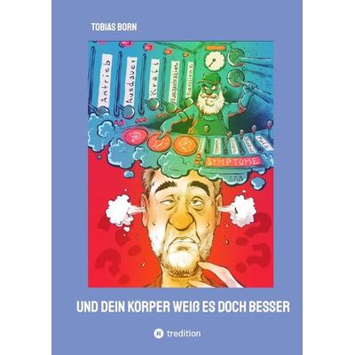 Und Dein Körper weiß es doch besser, Gebundene Ausgabe von Tobias Born, Tredition, 978-3-347-76957-1