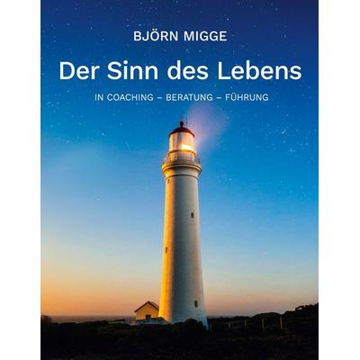 Der Sinn des Lebens, Taschenbuch von Björn Migge, BoD – Books on Demand, 978-3-8192-9998-8