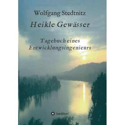 Heikle Gewässer, Taschenbuch von Wolfgang Stedtnitz, Tredition, 978-3-7345-0961-2