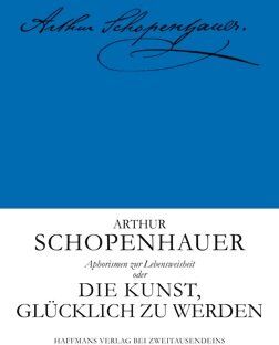 Arthur Schopenhauer - Aphorismen zur Lebensweisheit: Eine Eudämonologie oder Anweisungen zu einem glücklichen Dasein - Preis vom 15.10.2026 23:06:25 h