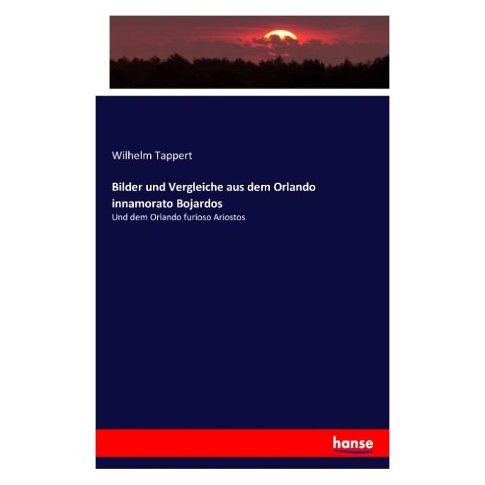 Hansebooks Bilder und Vergleiche aus dem Orlando innamorato Bojardos (Deutsch, Wilhelm Tappert) (55876096)