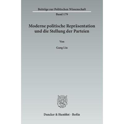 Moderne politische Repräsentation und die Stellung der Parteien., Taschenbuch von Gang Liu, Duncker & Humblot, 978-3-428-14069-5
