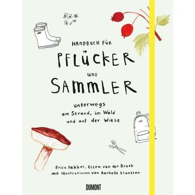 Handbuch für Pflücker und Sammler, Gebundene Ausgabe von Erica Bakker,Ellen Broek, DuMont Buchverlag, 978-3-8321-9919-7