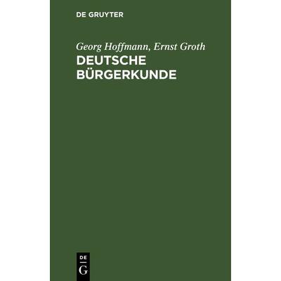 Deutsche Bürgerkunde, Gebundene Ausgabe von Georg Hoffmann,Ernst Groth, De Gruyter, 978-3-11-233339-6