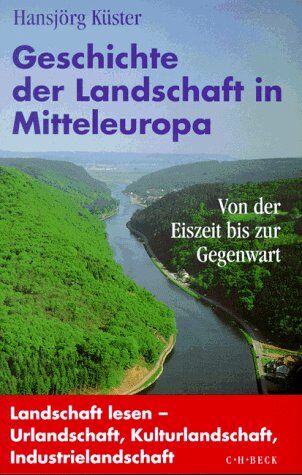 Hansjörg Küster - Geschichte der Landschaft in Mitteleuropa: Von der Eiszeit bis zur Gegenwart - Preis vom 10.10.2026 11:48:34 h
