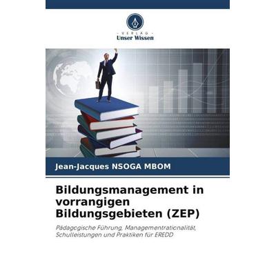 Bildungsmanagement in vorrangigen Bildungsgebieten (ZEP), Taschenbuch von Jean-Jacques Nsoga Mbom, Verlag Unser Wissen, 978-620-5-00517-0