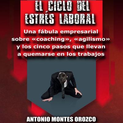 El Ciclo del Estrés Laboral - Antonio Montes Orozco, Audio, 4067248292860