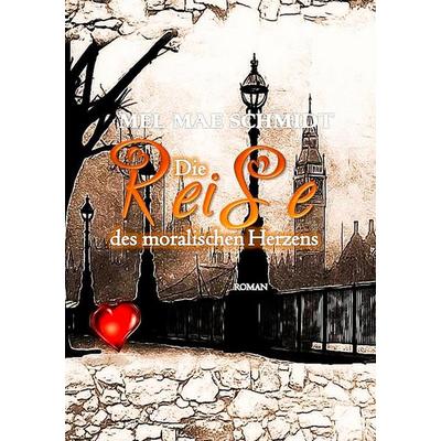 Die Reise des moralischen Herzens, Taschenbuch von Mel Mae Schmidt, Twentysix Epic, 978-3-7407-4932-3