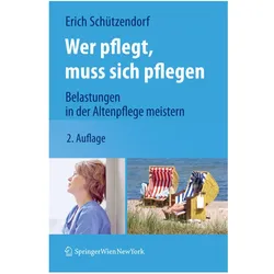 Wer pflegt, muss sich pflegen, Fachbücher von Erich Schützendorf