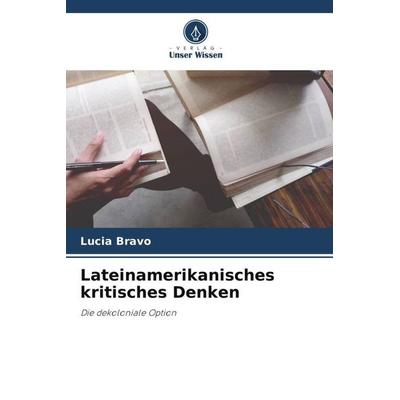 Lateinamerikanisches kritisches Denken, Taschenbuch von Lucia Bravo, Verlag Unser Wissen, 978-620-6-28866-4