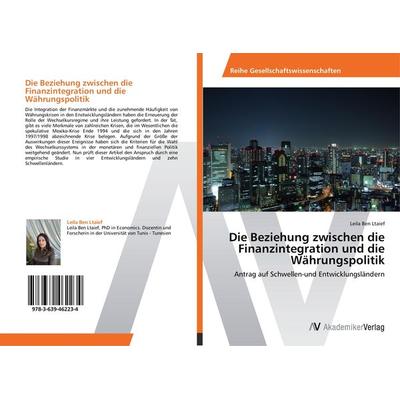Die Beziehung zwischen die Finanzintegration und die Währungspolitik, Taschenbuch von Leila Ben Ltaief, AV Akademikerverlag, 978-3-639-46223-4