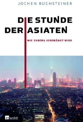 Jochen Buchsteiner - Die Stunde der Asiaten: Wie Europa verdrängt wird - Preis vom 11.10.2026 15:43:13 h