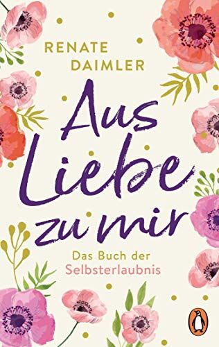 Renate Daimler - Aus Liebe zu mir: Das Buch der Selbsterlaubnis - Preis vom 30.09.2026 09:01:18 h