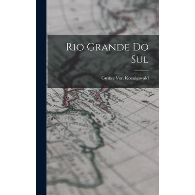 Rio Grande Do Sul, Gebundene Ausgabe von Gustav Koenigswald, Legare Street Press, 978-1-01-913732-1