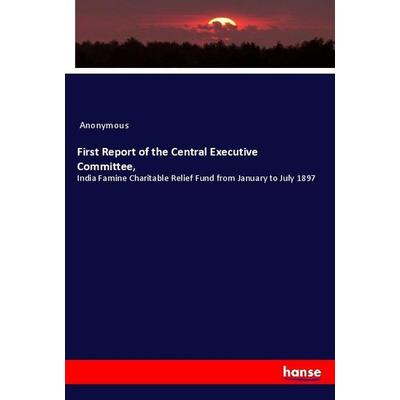 First Report of the Central Executive Committee,, Taschenbuch von Anonymous, Hansebooks, 978-3-337-97911-9