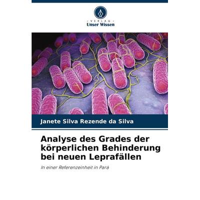 Analyse des Grades der körperlichen Behinderung bei neuen Leprafällen, Taschenbuch von Janete Silva Rezende da Silva, Verlag Unser Wissen,