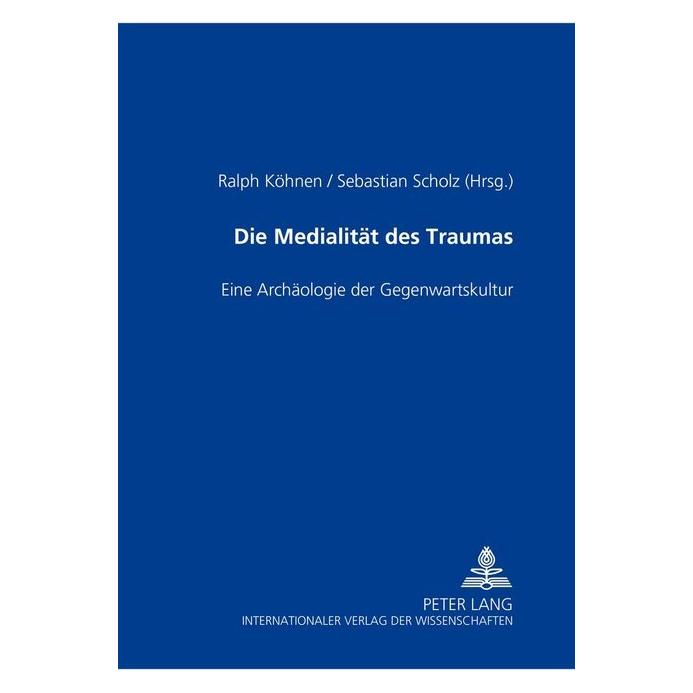 Peter Lang Die Medialität des Traumas (Deutsch, Softcover, Ralph Köhnen, Sebastian Scholz) (56031593)