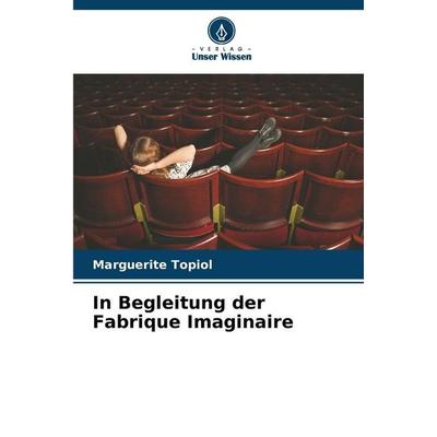 In Begleitung der Fabrique Imaginaire, Taschenbuch von Marguerite Topiol, Verlag Unser Wissen, 978-620-9-55503-9